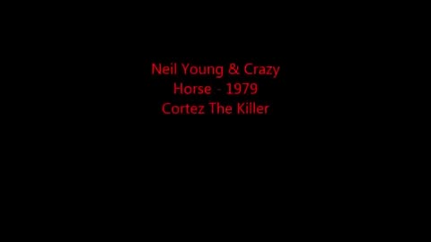 Neil Young & Crazy Horse - Cortez The Killer (1979).