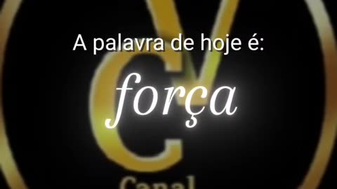 Palavra de hoje é força
