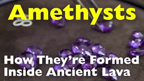 Amethysts; How They Are Formed Inside Ancient Lava