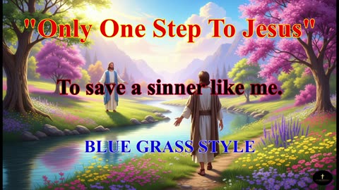 Only One Step To Jesus, To save a sinner like me.