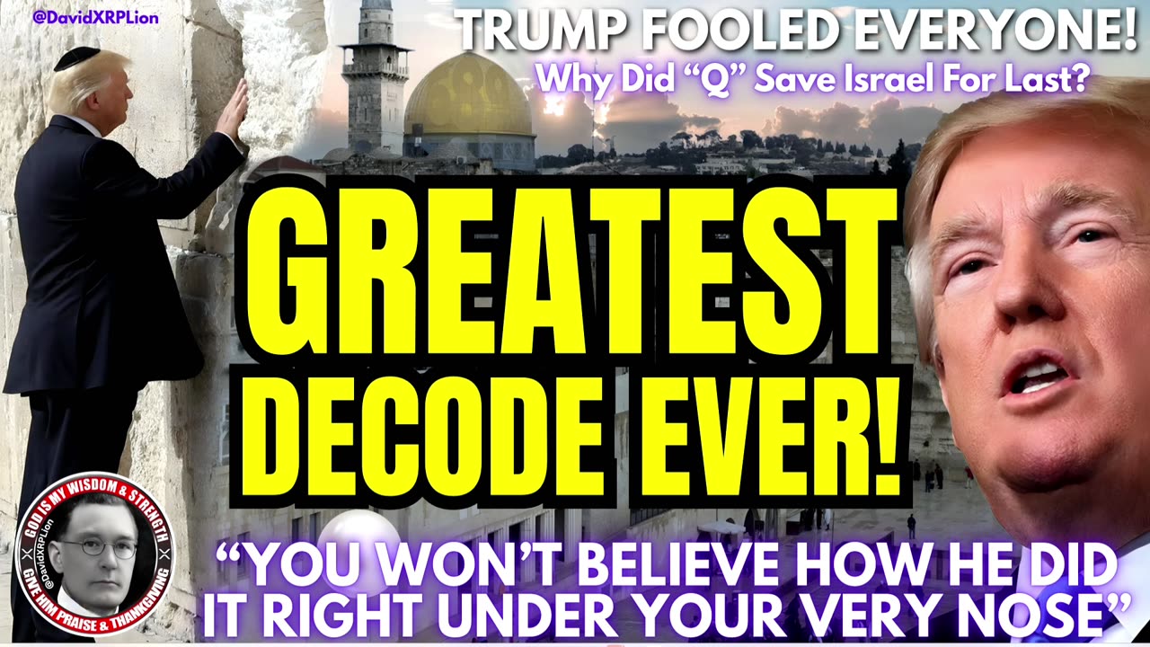 David XRPLion GREATEST DECODE WHY ISRAEL IS LAST RIGHT UNDER YOUR NOSE MUST WATCH TRUMP NEWS