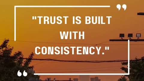 16- Trust Takes Time. Be Consistent!