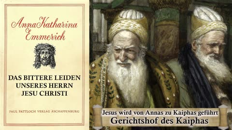 07 + 08 - JESUS WIRD von ANNAS zu KAIPHAS geführt - DAS BITTERE LEIDEN unseres HERRN JESU CHRISTI