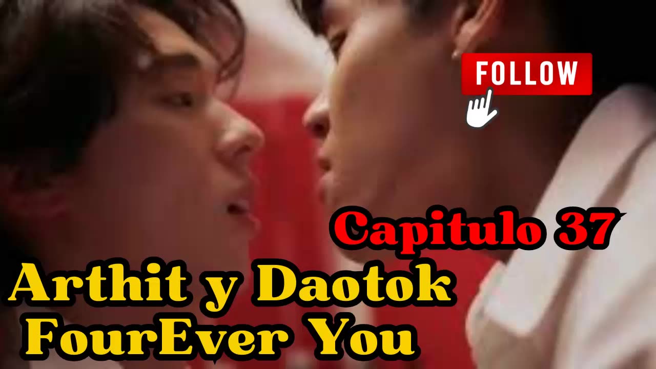 ARTHIT Y DAOTOK – capitulo 37 - UNA VEZ MÁS - FourEver You