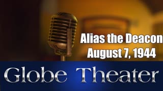 44-08-07 Globe Theater Alias the Deacon