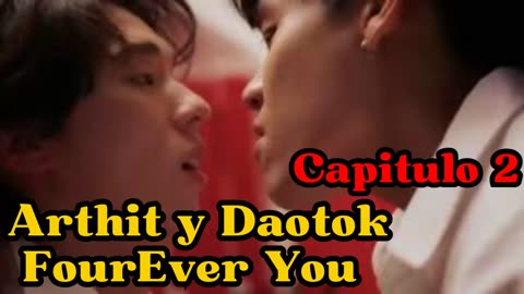 ARTHIT Y DAOTOK – capitulo 2 – COLGADO - FourEver You