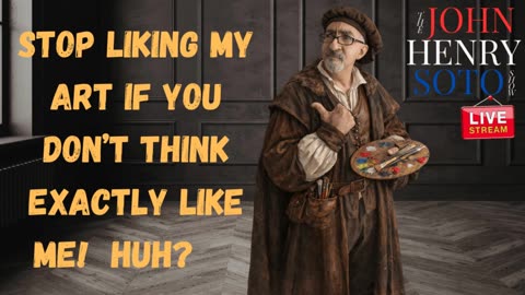 Some Artists: If You Don’t Think Exactly Like Me, GET OUT!