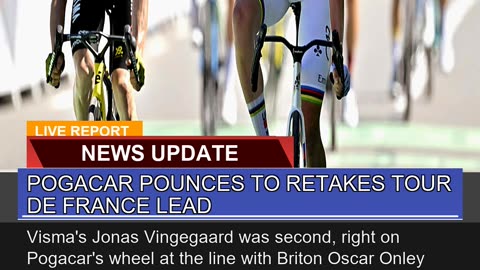 Pogacar Pounces to Retakes Tour De France Lead