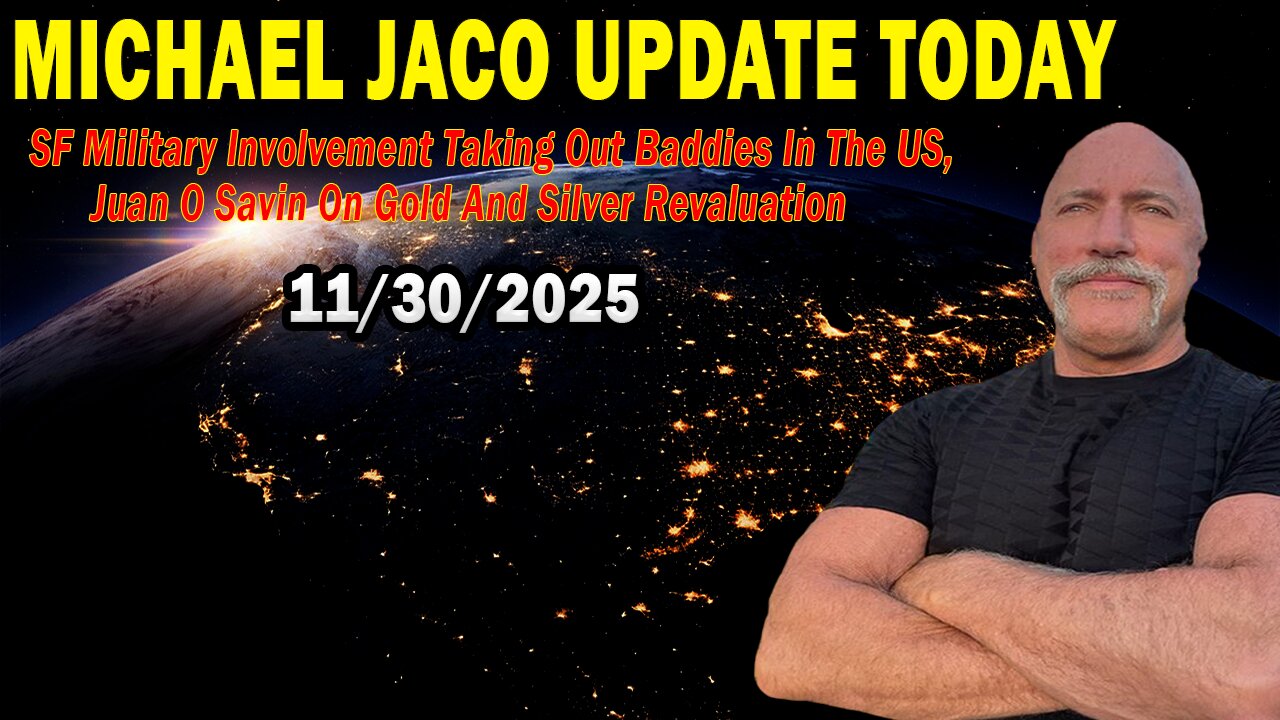 Michael Jaco & Juan O Savin Situation Update Nov 30: "SF Military Involvement Taking Out Baddies In The US"
