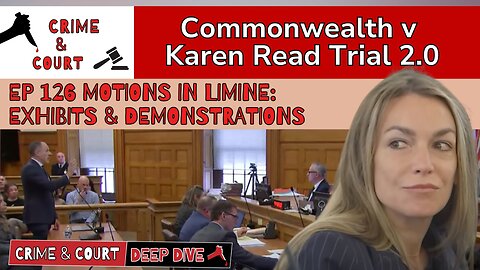 Ep 126 Motions in Limine: Exhibits & Demonstrations (CW v Karen Read Trial 2.0)