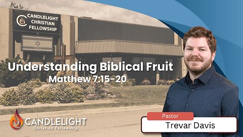 Wednesday Night - Understanding Biblical Fruit with Pastor Trevar