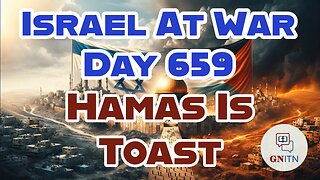 GNITN Special Edition Israel At War Day 659: Hamas Is Toast
