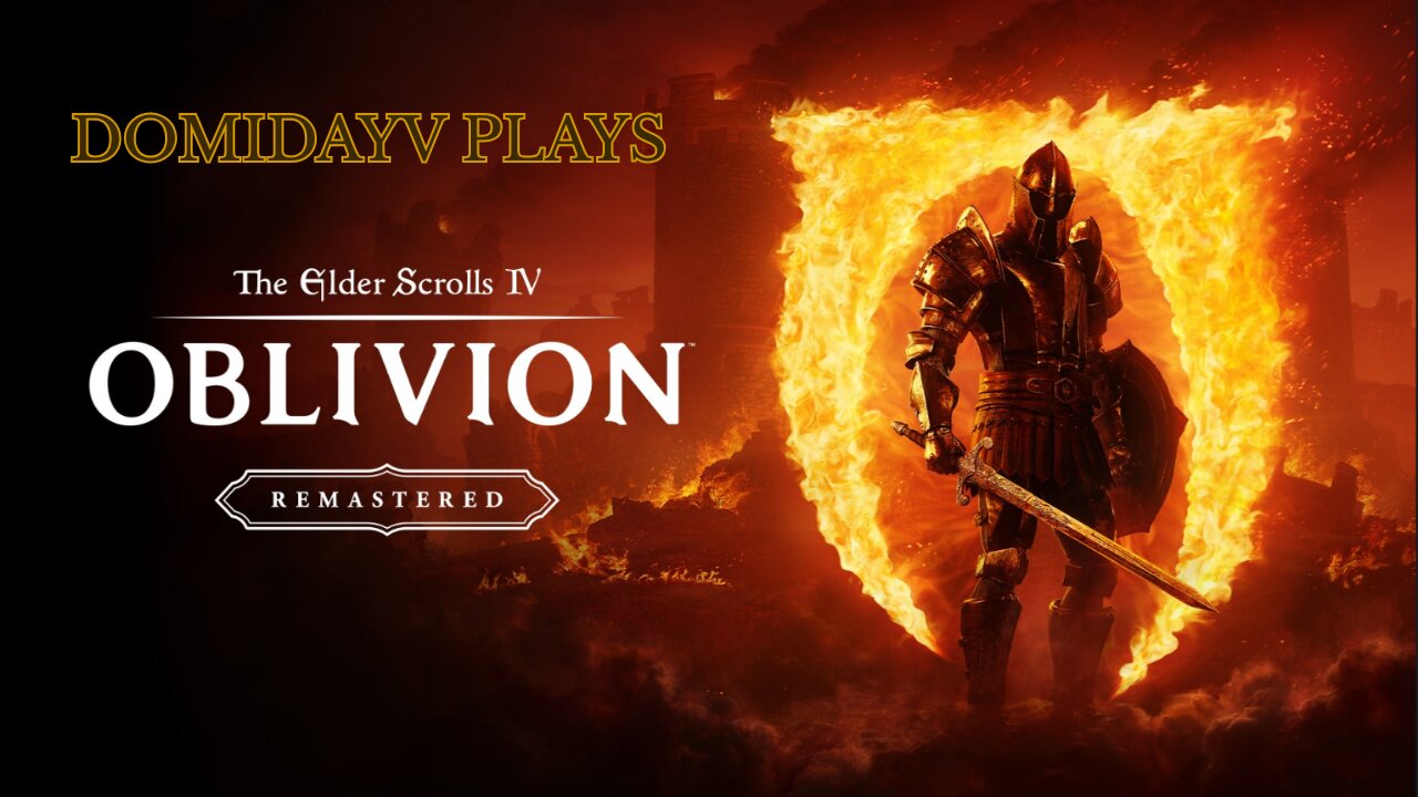 Domidayv Plays - The Elder Scrolls 4: Oblivion Remastered