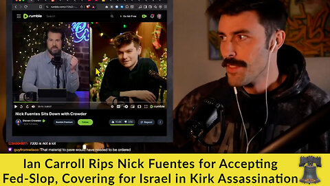 Ian Carroll Rips Nick Fuentes for Accepting Fed-Slop, Covering for Israel in Kirk Assassination