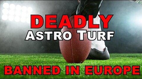Deadly Artificial Turf - Banned is Europe - Everywhere in USA