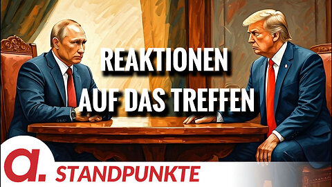 Reaktionen auf das Treffen von Putin und Trump | Von Uwe Froschauer
			