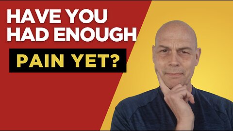 Have YOU Had Enough PAIN Yet?