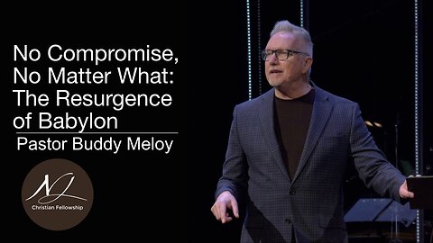 No Compromise, No Matter What: The Resurgence of Babylon | Pastor Buddy Meloy