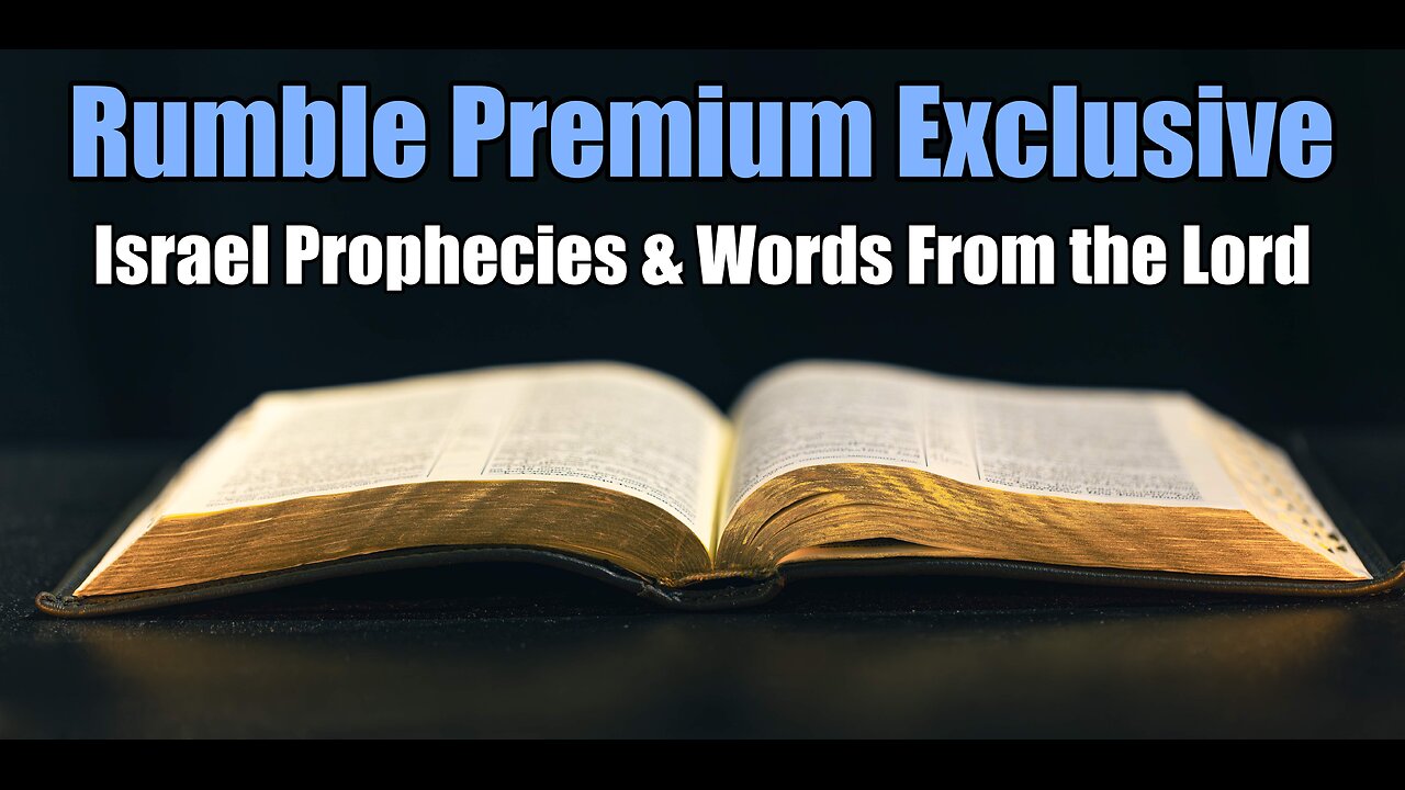 Rumble Premium Exclusive: Israel Prophecies & Words from the Lord.