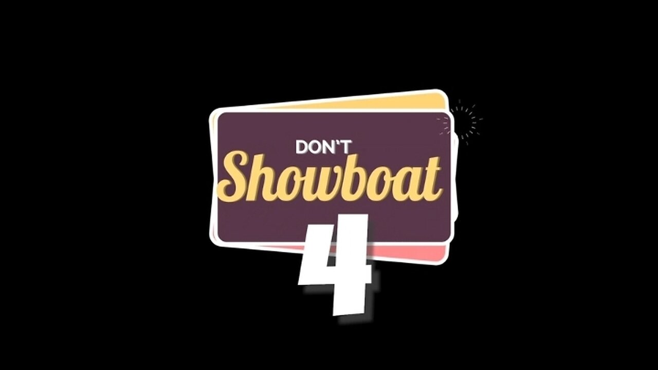 DON'T SHOWBOAT 4