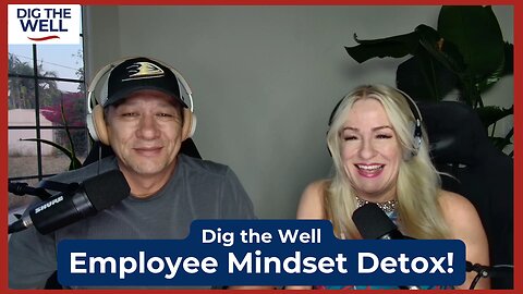 Dig the Well | Episode 37: Employee Mindset Detox!