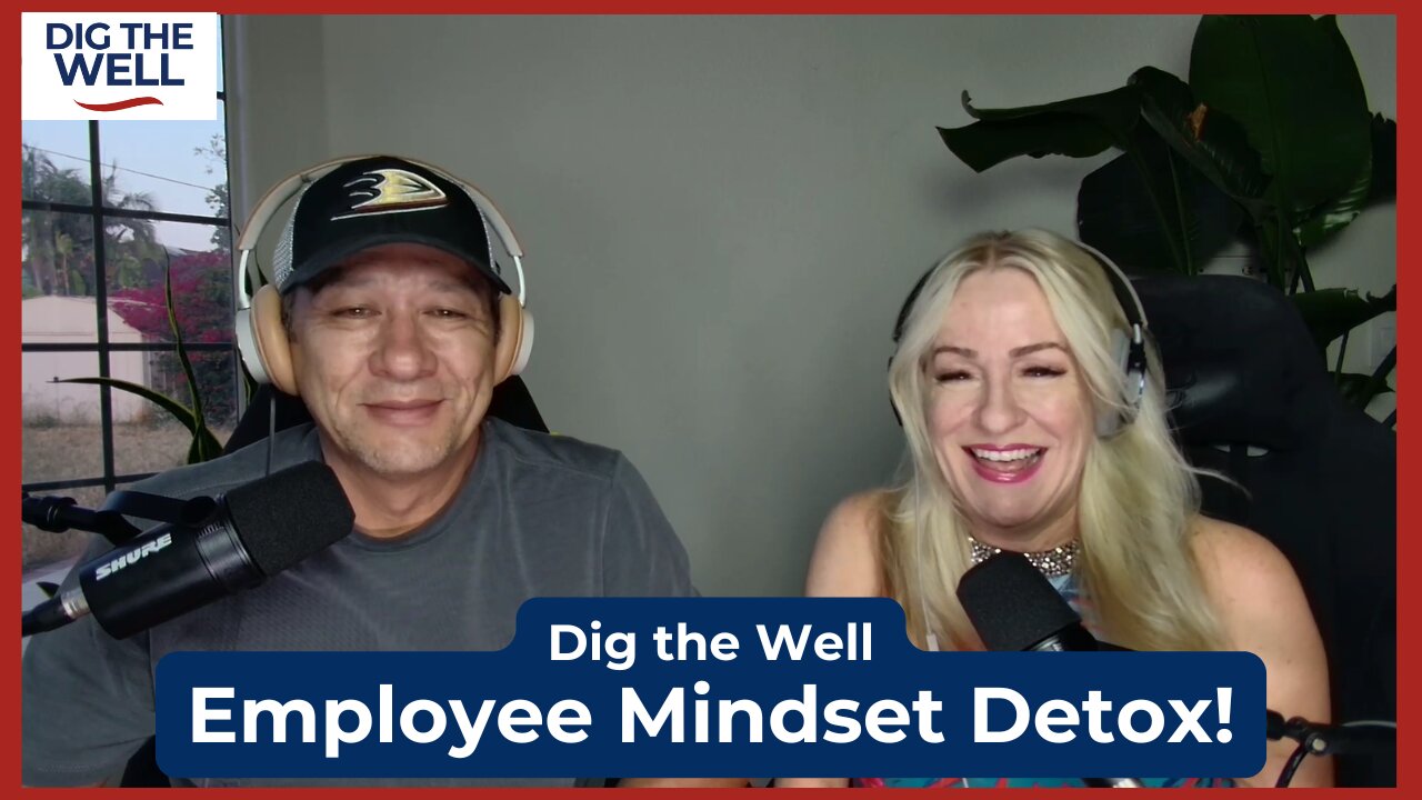 Dig the Well | Episode 37: Employee Mindset Detox!