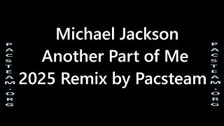Michael Jackson Another Part of Me 2025 Remix by Pacsteam