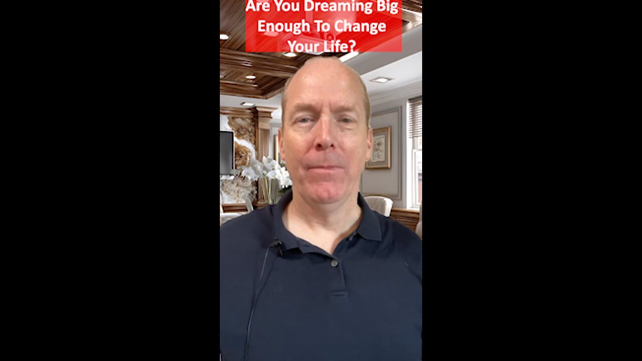 Are You Dreaming Big Enough To Change Your Life?