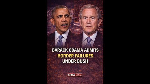 🚨 BARACK OBAMA ADMITS BORDER FAILURES UNDER BUSH