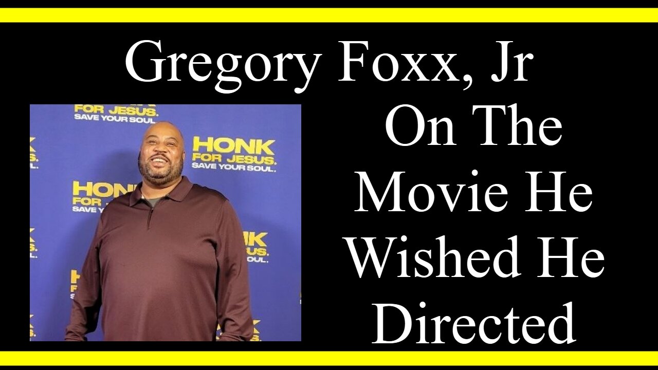 Gregory Foxx, Jr On The Movie He Wished He Directed (Interview Excerpts)