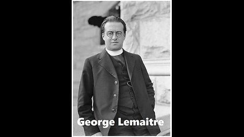 Lying Fathers: George Lemaitre ~ "Father" of the Big Bang Theory.