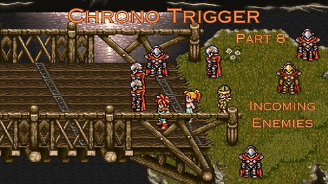 Chrono Trigger Part 8 - Incoming Enemies