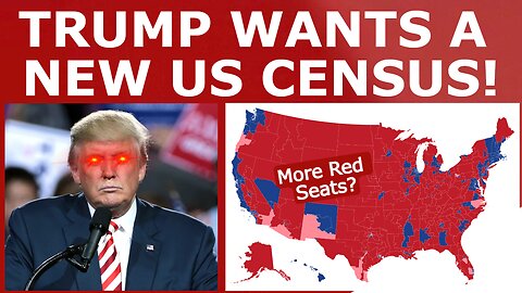 Trump Wants NEW Census, Could Add TEN Red House Seats?