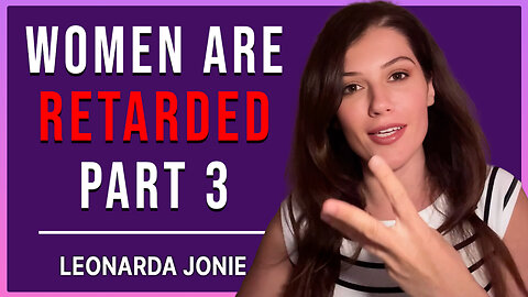 Women Are Retarded Part 3