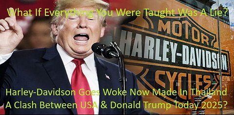 Harley-Davidson Goes Woke Now Made In Thailand A Clash Between U.S.A. & Donald Trump 2025