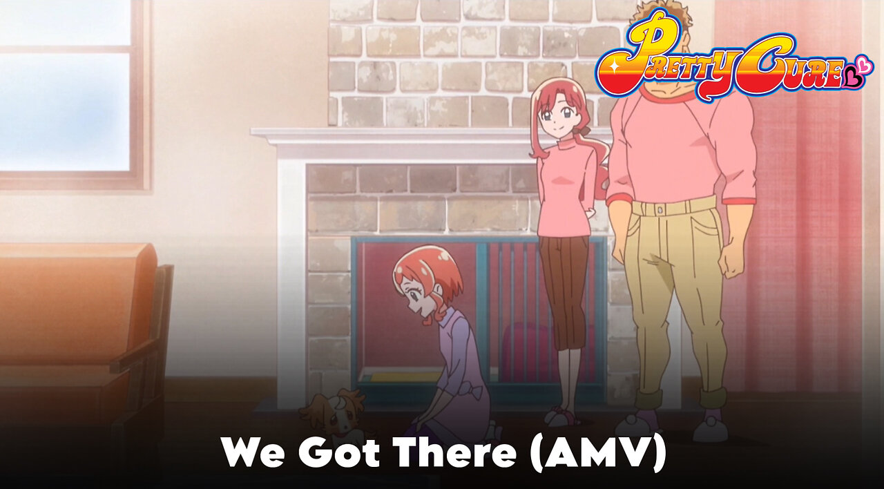We Got There (A PRETTY CURE AMV)