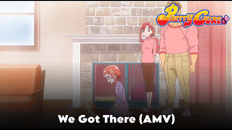 We Got There (A PRETTY CURE AMV)