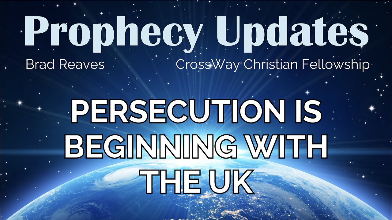 Prophecy Update- Persecution is Beginning with the UK