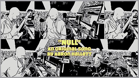 "Null" an Original Song by Aaron Hallett
