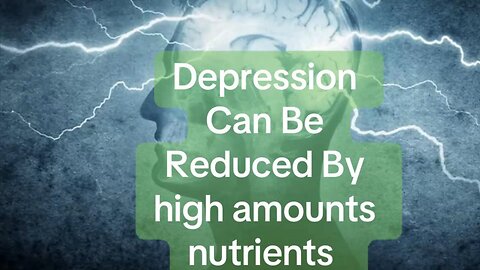 Depression can be drastically reduced by nutrients
