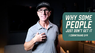 Why Some People Just Don’t Get It | 1 Corinthians 2:14