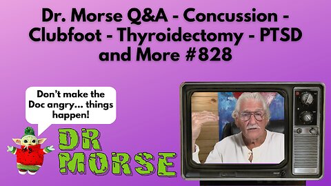Dr. Morse Q&A - Concussion - Clubfoot - Thyroidectomy - PTSD and More #828