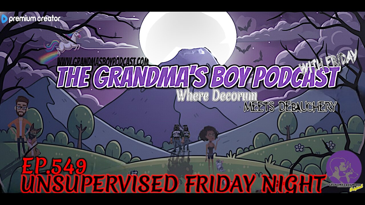 The Grandmas Boy Podcast EP.549-UNSUPERVISED FRIDAY NIGHT