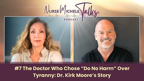 #7 The Doctor Who Chose “Do No Harm” Over Tyranny: Dr. Kirk Moore’s Story