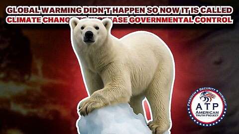 GLOBAL WARMING DIDN'T HAPPEN SO NOW IT IS CALLED CLIMATE CHANGE TO INCREASE GOVERNMENTAL CONTROL