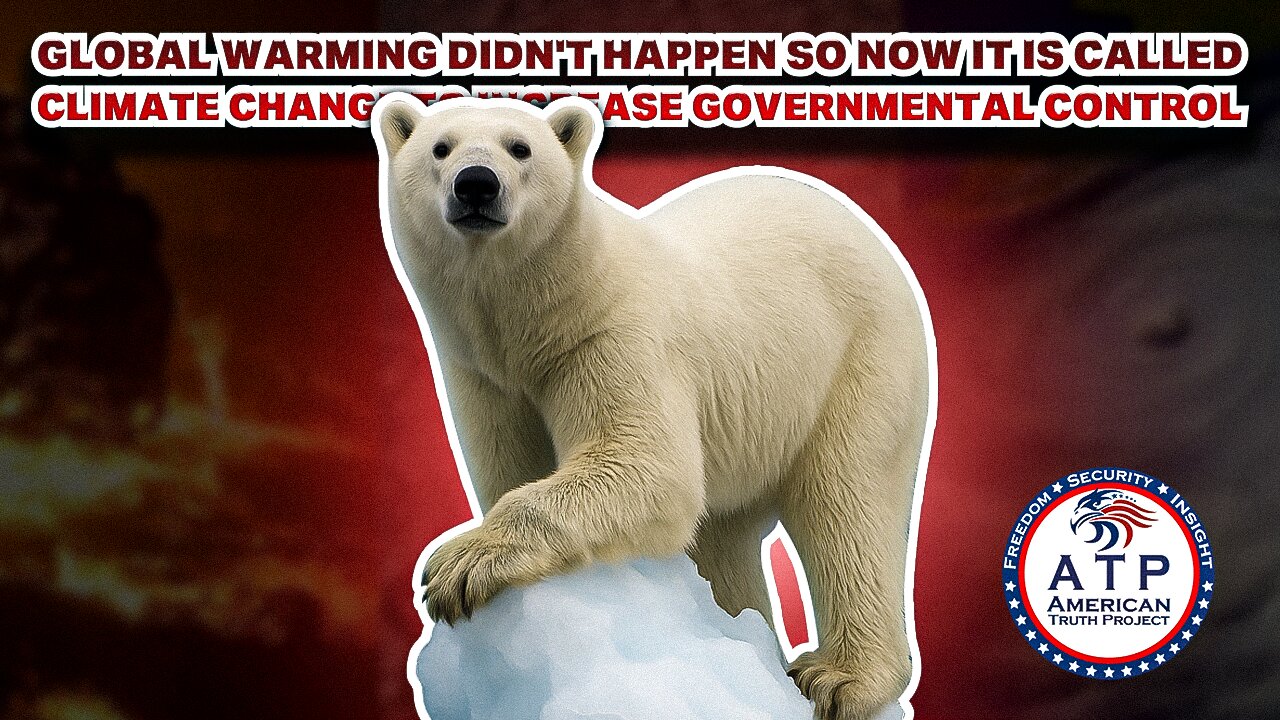 GLOBAL WARMING DIDN'T HAPPEN SO NOW IT IS CALLED CLIMATE CHANGE TO INCREASE GOVERNMENTAL CONTROL