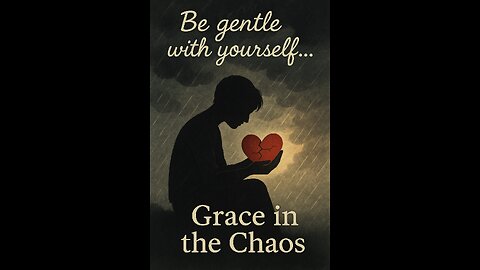 🎯 "Grace in the Chaos: Be Gentle With Yourself"