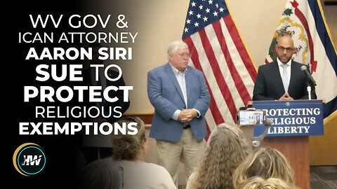 WV GOV & ICAN ATTY AARON SIRI LAUNCH SUIT TO PROTECT RELIGIOUS EXEMPTIONS
