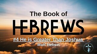 Hebrews: #4 He is Greater Than Joshua