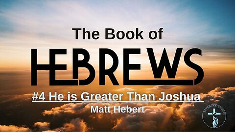 Hebrews: #4 He is Greater Than Joshua